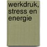 Werkdruk, stress en energie