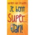 Je bent super Jan!