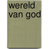 Wereld van God by Wessel Reijers
