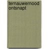 Ternauwernood ontsnapt by P. de J. Gzn Zeeuw