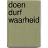 Doen durf waarheid