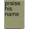 Praise his name door Kirsten Alting