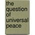 The question of universal peace