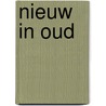 Nieuw in Oud by Unknown