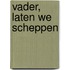 Vader, laten we scheppen