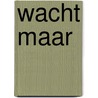 Wacht maar by Piet Kruidenier