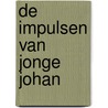 De impulsen van jonge Johan by Unknown