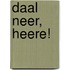 Daal neer, Heere!