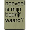Hoeveel is mijn bedrijf waard? by Unknown