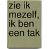 Zie ik mezelf, ik ben een tak