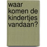 Waar komen de kindertjes vandaan?