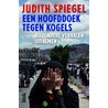Een hoofddoek tegen kogels by Judith Spiegel