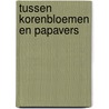 Tussen korenbloemen en Papavers door Greetje de Jong