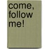Come, follow me!