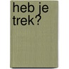 Heb je trek? door Lars van Driel