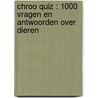 Chroo quiz : 1000 vragen en antwoorden over dieren by Unknown