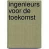 Ingenieurs voor de toekomst by Perry den Brok