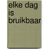 Elke dag is bruikbaar