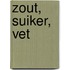 Zout, suiker, vet
