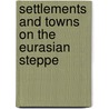Settlements and towns on the eurasian steppe door Onbekend