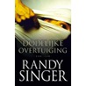 Dodelijke overtuiging by Randy Singer