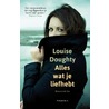 Alles wat je liefhebt by Louise Doughty