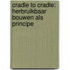 Cradle to cradle: herbruikbaar bouwen als principe by Natalie Prinsen