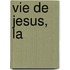 Vie de Jesus, la