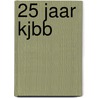 25 jaar kjbb door Onbekend