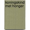 Koningskind met honger door Emma Schneider-Koning