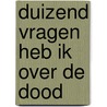 Duizend vragen heb ik over de dood door Cornald Maas