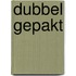 Dubbel gepakt