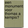 Een monument voor Thomas a Kempis? door Ton Hendrikman