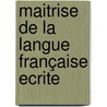 Maitrise de la langue française ecrite by M. Goyens