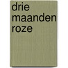 Drie maanden roze door Hanneke Kromhout