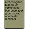 Archeologisch bureau- en verkennend booronderzoek Groenzoom, noordelijk Randpark door T. Nales