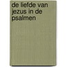 De liefde van Jezus in de psalmen door Johan 'T. Hart