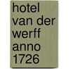 Hotel Van der Werff Anno 1726 by Wim Wennekes