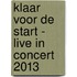 Klaar voor de start - Live in concert 2013