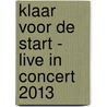 Klaar voor de start - Live in concert 2013 by Unknown