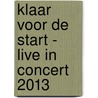 Klaar voor de start - Live in concert 2013 door Onbekend