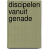 Discipelen vanuit genade by Mark Becking