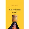 't Is toch niet waar! door Jaap van den Born