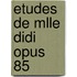 Etudes de Mlle Didi Opus 85