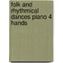 Folk and rhythmical dances piano 4 hands