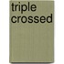 Triple crossed