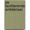 De faciliterende ambtenaar by Pieter van der Haak