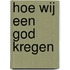 Hoe wij een god kregen