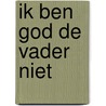 Ik ben god de vader niet by Louis Tobback