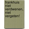 Frankhuis niet verdwenen, niet vergeten! door Gerrit van Vilsteren